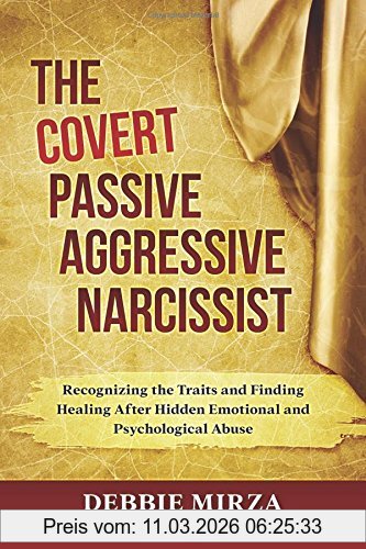 Debbie Mirza The Covert Passive-Aggressive Narcissist, Recognizing The Traits And Finding Healing After Hidden Emotional And Psychological Abuse