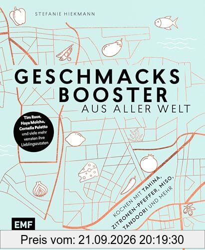 Geschmacksbooster aus aller Welt – Kochen mit Tahina, Zitronen-Pfeffer, Miso, Tandoori und mehr: Tim Raue, Haya Molcho, Cornelia Poletto …