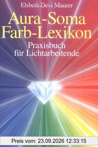 Aura Soma - Farblexikon. Praxisbuch für Lichtarbeitende