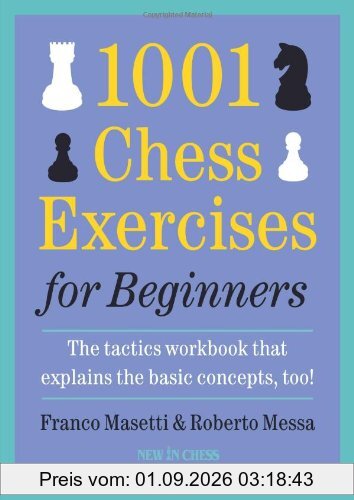 1001 Chess Exercises for Beginners: The Tactics Workbook That Explains the Basic Concepts, Too