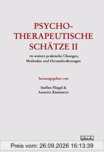 Psychotherapeutische Schätze II: 130 weitere praktische Übungen, Methoden und Herausforderungen