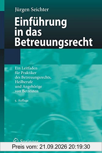 Einführung in das Betreuungsrecht: Ein Leitfaden für Praktiker des Betreuungsrechts, Heilberufe und Angehörige von Betreuten