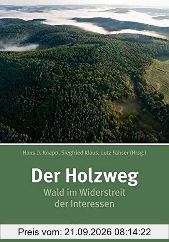 Der Holzweg: Wald im Widerstreit der Interessen