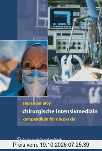 Chirurgische Intensivmedizin: Kompendium für die Praxis