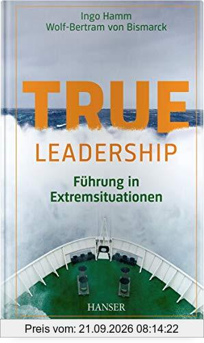 True Leadership: Führung in Extremsituationen