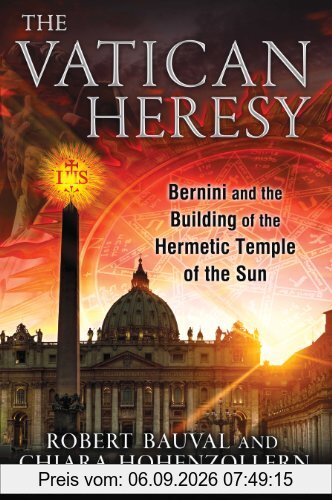 The Vatican Heresy: Bernini and the Building of the Hermetic Temple of the Sun