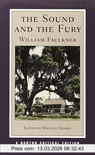 William Faulkner The Sound And The Fury, An Authoritative Text, Backgrounds And Contexts, Criticism (Norton Critical Editions)