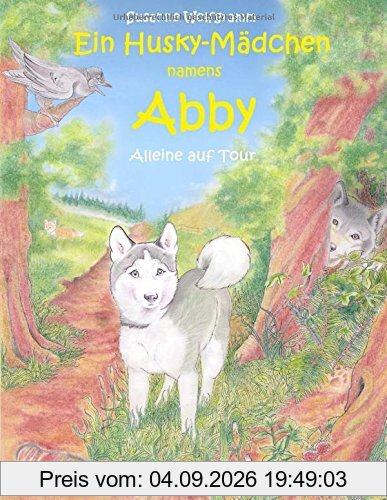 Ein Husky - Mädchen namens Abby: Alleine auf Tour