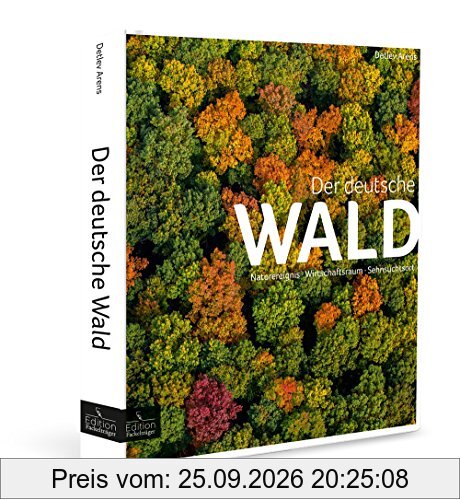 Der deutsche Wald - Naturereignis, Wirtschaftsraum, Sehnsuchtsort