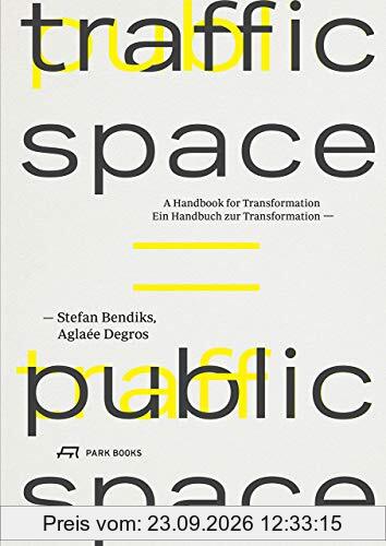 Traffic Space is Public Space Ein Handbuch zur Transformation