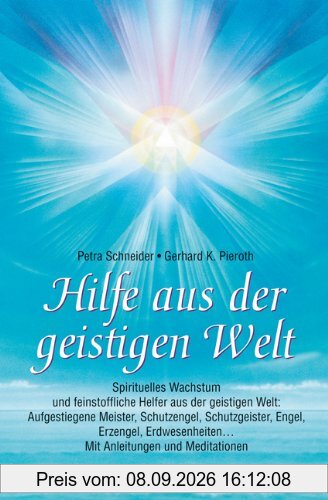 Hilfe aus der geistigen Welt: Spirituelles Wachstum und feinstoffliche Helfer aus der geistigen Welt: Aufgestiegene Meister, Schutzengel, ... Mit ... ... Mit Anleitungen und Meditationen