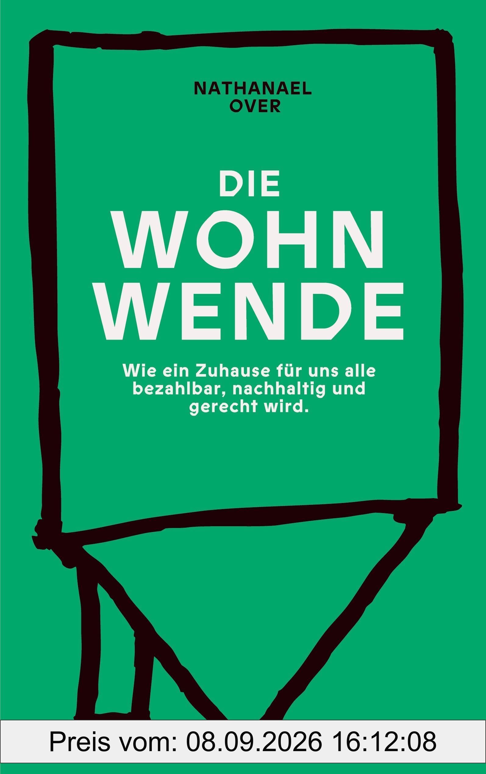 Die WOHNWENDE: Ein politisches Sachbuch über die Wohnkrise: Wie ein Zuhause für uns alle bezahlbar, nachhaltig und gerecht wird