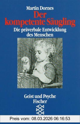 Martin Dornes Der Kompetente Säugling, Die Präverbale Entwicklung Des Menschen