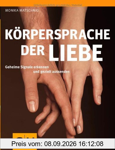 Körpersprache der Liebe: Geheime Signale erkennen und gezielt aussenden (GU Einzeltitel Partnerschaft & Familie)