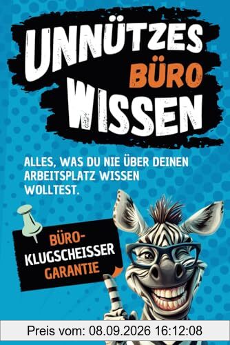 Unnützes Büro-Wissen: Alles, was du nie über deinen Arbeitsplatz wissen wolltest – mit Büroklugscheißer-Garantie | Ideales Geschenk für Freunde & Kollegen