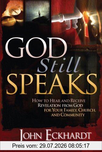 John Eckhardt God Still Speaks, How To Hear And Receive Revelation From God For Your Family, Church, And Community