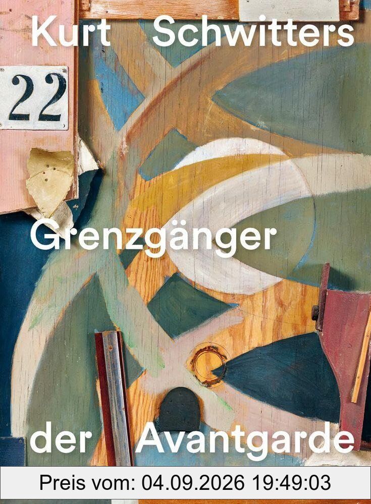 Kurt Schwitters - Grenzgänger der Avantgarde