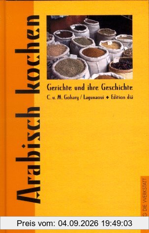 Arabisch kochen. Gerichte und ihre Geschichte