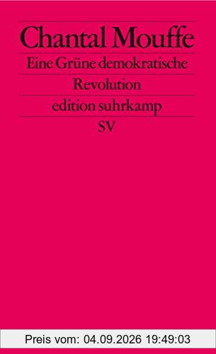 Eine Grüne demokratische Revolution: Linkspopulismus und die Macht der Affekte (edition suhrkamp)