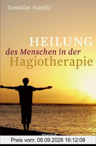 Heilung des Menschen in der Hagiotherapie: Hagiotherapeutische Anthropologie im Kontext der Therapie der Geistseele