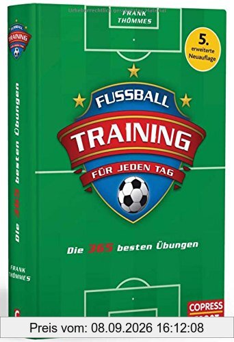 Fußballtraining für jeden Tag: Die 365 besten Übungen