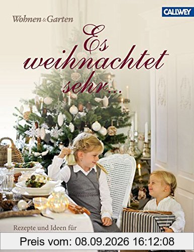 Es weihnachtet sehr ...: Rezepte und Ideen für die schönste Zeit im Jahr