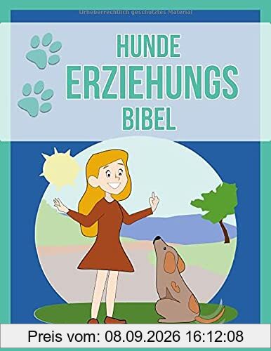 Hunde Erziehungs Bibel: Das Buch zur Hundeerziehung