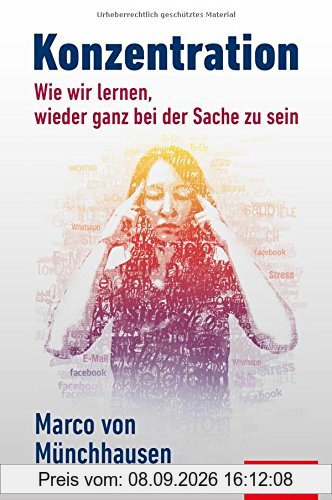Konzentration: Wie wir lernen, wieder ganz bei der Sache zu sein (Dein Leben)