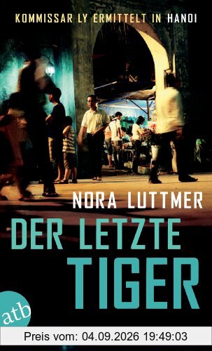 Der letzte Tiger: Kommissar Ly ermittelt in Hanoi Kriminalroman