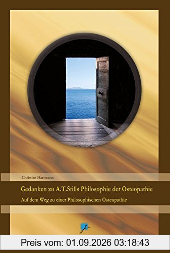 Gedanken zu A.T.Stills Philosophie der Osteopathie: Auf dem Weg zu einer Philosophischen Osteopathie