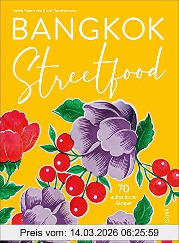 Sarin Rojanametin Bangkok Streetfood. 70 Authentische Kultrezepte Aus Thailands Trendiger Metropole. Ein Mitreißendes Kochbuch Mit Viel Stimmung Und Bangkok-Feeling.