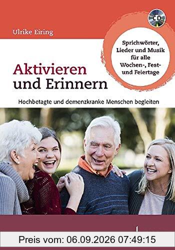 Aktivieren und Erinnern: Hochbetagte und demenzkranke Menschen begleiten. Ausgabe mit CD.