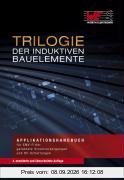 Trilogie der induktiven Bauelemente: Applikationshandbuch für EMV Filter, Schlatregler, und HF-Schaltungen