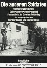 Die anderen Soldaten. Wehrkraftzersetzung, Gehorsamsverweigerung und Fahnenflucht im Zweiten Weltkrieg