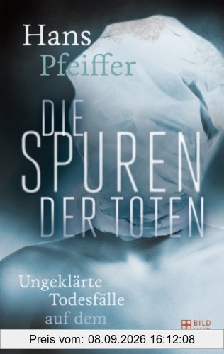 Die Spuren der Toten: Ungeklärte Todesfälle auf dem Seziertisch