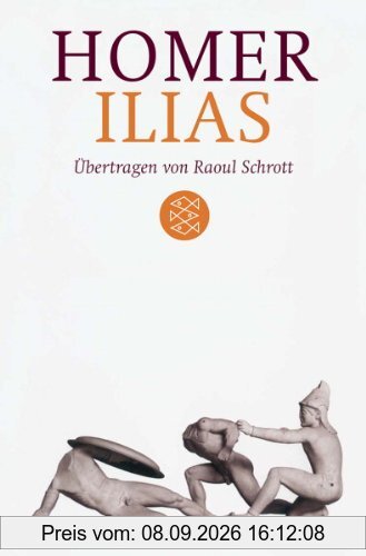 Ilias: Übertragen von Raoul Schrott Kommentiert von Peter Mauritsch: Übertragen von Raoul Schrott. Kommentiert von Peter Mauritsch