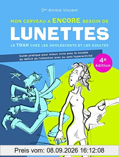 Mon cerveau a encore besoin de lunettes - Le TDAH chez les adolescents et las adultes - 4e édition: Le TDAH chez les adolescents et les adultes