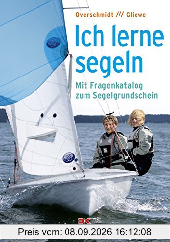 Ich lerne segeln: Mit Fragenkatalog zum Segelgrundschein