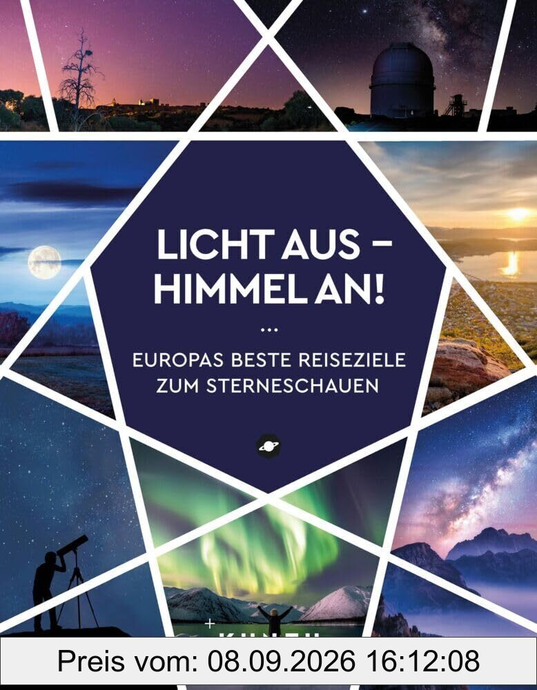 KUNTH Licht aus - Himmel an!: Europas beste Reiseziele zum Sterneschauen (KUNTH Reise-Inspiration)