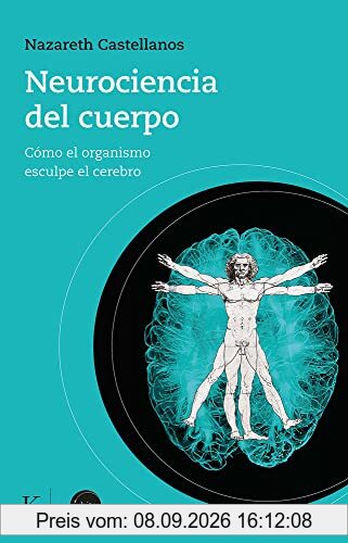 Neurociencia del cuerpo: Cómo el organismo esculpe el cerebro (En órbita)