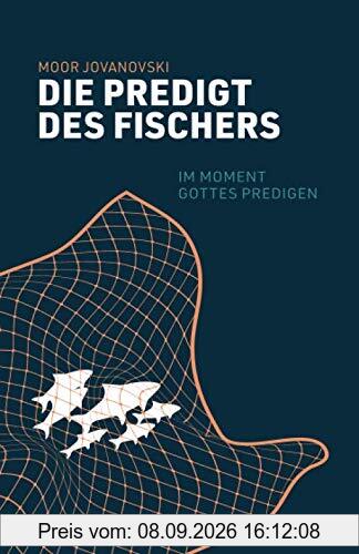 Die Predigt des Fischers: Im Moment Gottes predigen
