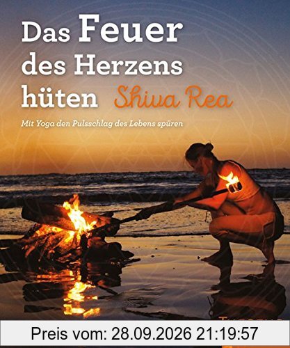 Das Feuer des Herzens hüten: Mit Yoga den Pulsschlag des Lebens spüren