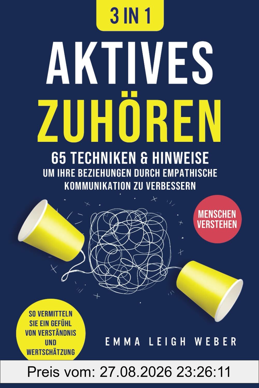 Aktives Zuhören [3-in-1]: 65 Techniken & Hinweise, um Ihre Beziehungen durch empathische Kommunikation zu verbessern. So vermitteln Sie ein Gefühl von Verständnis und Wertschätzung