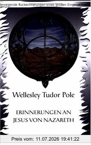 Pole, Wellesley Tudor Erinnerungen An Jesus Von Nazareth. Bewegende Rückerinnerungen Eines Großen Eingeweihten