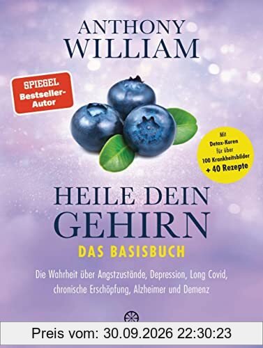 Heile dein Gehirn – Das Basisbuch: Band 1 von 2: Die Wahrheit über Angstzustände, Depression, Long Covid, chronische Erschöpfung, Alzheimer …