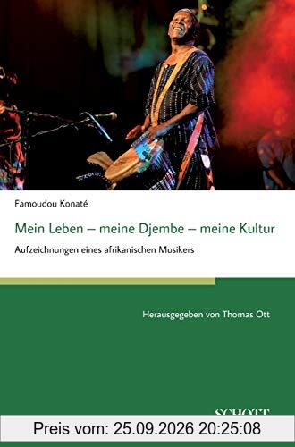 Mein Leben - meine Djembe - meine Kultur: Aufzeichnungen eines afrikanischen Musikers, herausgegeben von Thomas Ott