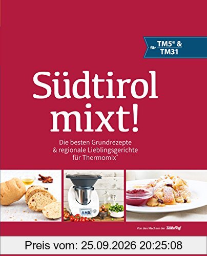 Südtirol mixt!: Die besten Grundrezepte & regionale Lieblingsgerichte für Thermomix®