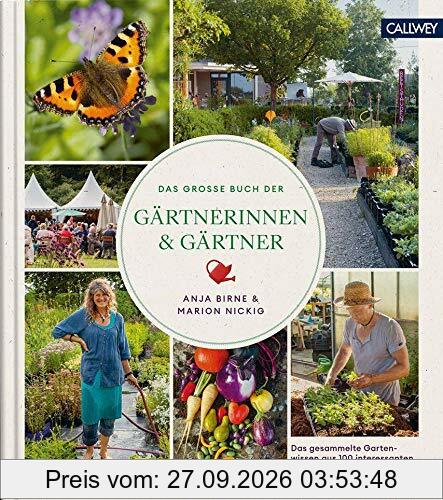 Das große Buch der Gärtnerinnen & Gärtner: Das gesammelte Gartenwissen aus 100 interessanten Gärtnereien