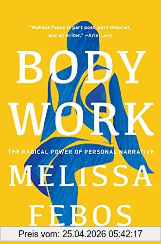 Melissa Febos Body Work, The Radical Power Of Personal Narrative