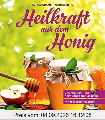 Heilkraft aus dem Honig: Von Manuka- und heimischen Honigsorten (Anwendung und Wirkung)